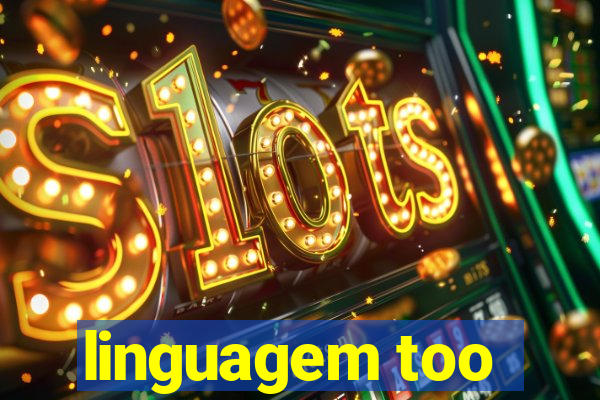 linguagem too